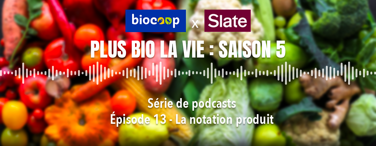 Notation produit : écoutez notre podcast Plus Bio La Vie 
